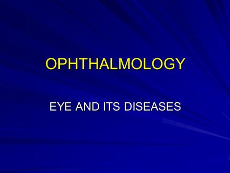 OPHTHALMOLOGY EYE AND ITS DISEASES. OBJECTIVES References Functions of the eye; three steps of vision Why two eyes ? External features Eye ball (Cross.