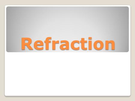 Refraction. Refraction of Light When light waves pass from one medium to the next, its speed changes, causing it to bend. Going from lower to higher index.