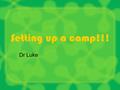 Setting up a camp!!! Dr Luke. Why gather at all? Building network Teaching: –Understanding how Christian world view is relevant for the world of medicine.