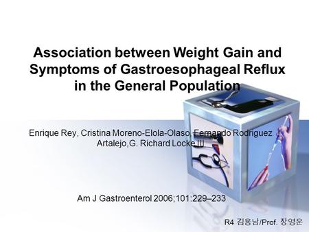 Association between Weight Gain and Symptoms of Gastroesophageal Reflux in the General Population Enrique Rey, Cristina Moreno-Elola-Olaso, Fernando Rodriguez.