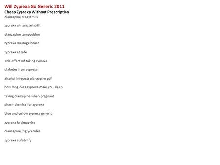 Will Zyprexa Go Generic 2011 Cheap Zyprexa Without Prescription olanzapine breast milk zyprexa wirkungseintritt olanzapine composition zyprexa message.