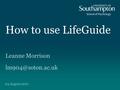 How to use LifeGuide Leanne Morrison 04 August 2010.