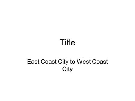 Title East Coast City to West Coast City. Make and Model of Vehicle Gas mileage (average)