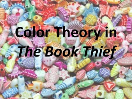 Color Theory in The Book Thief. Death sees color, before he sees people… ….therefore, you need to know what the colors mean!