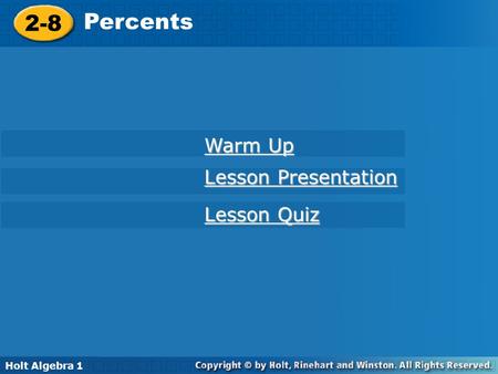 Holt Algebra 1 2-8 Percents 2-8 Percents Holt Algebra 1 Lesson Quiz Lesson Quiz Lesson Presentation Lesson Presentation Warm Up Warm Up.