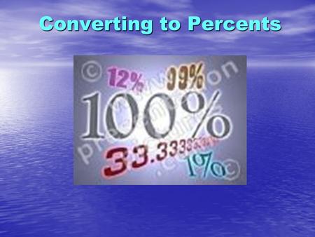 Converting to Percents. Decimals to Percents Decimals to Percents When converting decimals to percents, first you need to multiply the decimal with one.