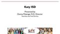 Katy ISD Presented by Donna Pittenger R.D., Director Nutrition and Food Service.