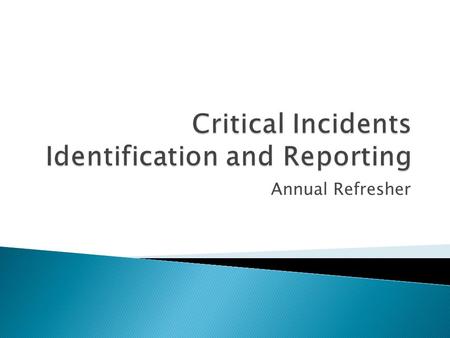 Annual Refresher.  Potential Abuse/Neglect (reference Human Rights training)  Apparent Conflicts of Interest  Something that inhibits a Productive.