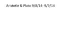 Aristotle & Plato 9/8/14- 9/9/14. Aristotle’s Politics With your partner read the document titled Aristotle’s Politics NOT Plato. Use a plastic sheet.