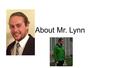 About Mr. Lynn. Early Life Born in Philadelphia, Pennsylvania on October 17, 1991. How old am I? In 1992, my family moved to Savannah, Georgia In 1999,