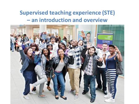 Supervised teaching experience (STE) – an introduction and overview.