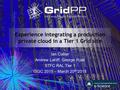 Experience integrating a production private cloud in a Tier 1 Grid site Ian Collier Andrew Lahiff, George Ryall STFC RAL Tier 1 ISGC 2015 – March 20 th.