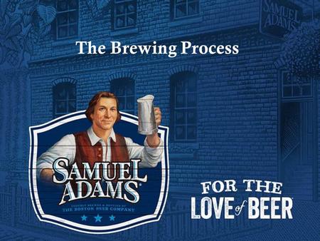 The Brewing Process. Topics Ingredients - Brief review Traditional Four Vessel Brewing Process Lagers Versus Ales Common Beer Styles Evaluate One Lager.