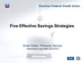 Five Effective Savings Strategies 1 Great Rates. Personal Service. chevronfcu.org  800-232-8101 Chevron Federal Credit Union.