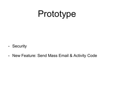 Prototype Security New Feature: Send Mass Email & Activity Code.