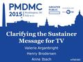 Clarifying the Sustainer Message for TV Valerie Arganbright Henry Brodersen Anne Ibach #PMDMC.