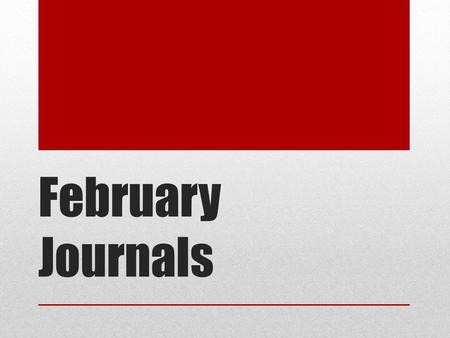 February Journals. How are you liking our weather? Did you enjoy the Super Bowl yesterday? What was your favorite commercial? Least favorite? Did you.