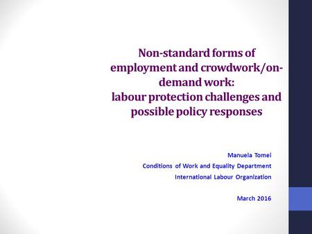 Non-standard forms of employment and crowdwork/on- demand work: labour protection challenges and possible policy responses Manuela Tomei Conditions of.