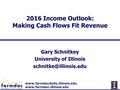 2016 Income Outlook: Making Cash Flows Fit Revenue Gary Schnitkey University of Illinois