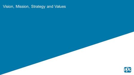 Vision, Mission, Strategy and Values. 2 Our Vision To be the world’s leading coatings company by consistently delivering high-quality, innovative and.