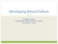 LESSON PLAN KATHLEEN PROVINZANO, PH.D AUGUST 4, 2011 Developing School Culture.