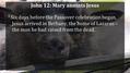 John 12: Mary anoints Jesus 1 Six days before the Passover celebration began, Jesus arrived in Bethany, the home of Lazarus – the man he had raised from.