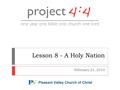 Lesson 8 - A Holy Nation February 21, 2010.  We’ll cover readings for February 14-20  Parts of Exodus, Leviticus, Numbers and Deuteronomy  Moses’ Last.