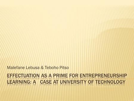 Malefane Lebusa & Teboho Pitso. DILEMMAS IN ENTREPRENEURSHIP EDUCATION DIMENSIONS OF REFLECTION STRATEGIC THEMES (QUESTIONS) For or about Entrepreneurship?