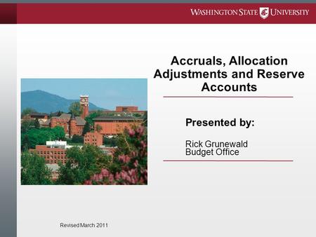 Accruals, Allocation Adjustments and Reserve Accounts Revised March 2011 Presented by: Rick Grunewald Budget Office.