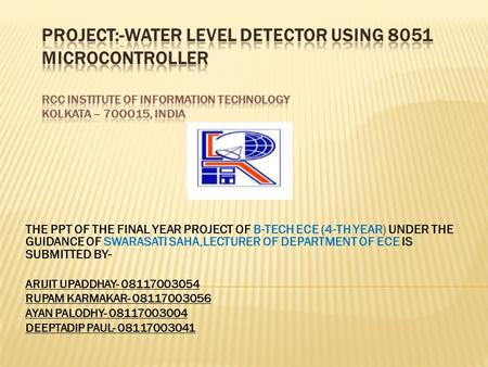 THE PPT OF THE FINAL YEAR PROJECT OF B-TECH ECE (4-TH YEAR) UNDER THE GUIDANCE OF SWARASATI SAHA,LECTURER OF DEPARTMENT OF ECE IS SUBMITTED BY- ARIJIT.