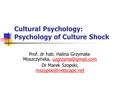 Cultural Psychology: Psychology of Culture Shock Prof. dr hab. Halina Grzymała- Moszczyńska, Dr Marek Szopski;