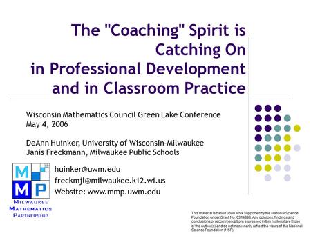 The Coaching Spirit is Catching On in Professional Development and in Classroom Practice Wisconsin Mathematics Council Green Lake Conference May 4,