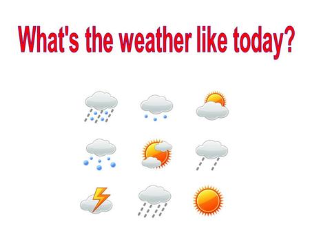 What's the weather like today?