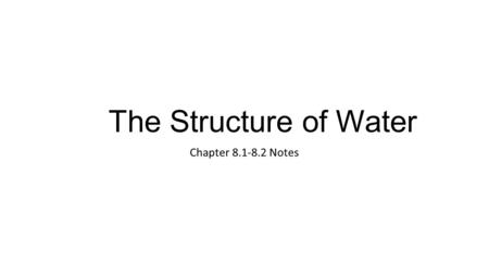 The Structure of Water Chapter 8.1-8.2 Notes. Open Crystalline Structure When water freezes, water molecules arrange themselves into a six- sided crystalline.