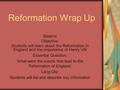 Stearns Objective: Students will learn about the Reformation in England and the importance of Henry VIII Essential Question: What were the events that.