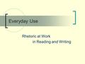 Everyday Use Rhetoric at Work in Reading and Writing.