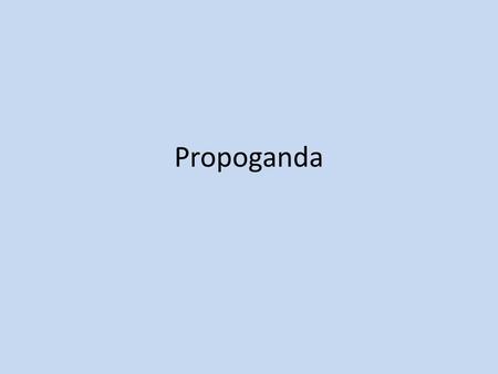 Propoganda. How do you persuade? How might you try to convince someone to do something for you? (Parents to extend your curfew, teacher to postpone a.