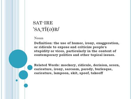 SAT · IRE ˈ SA ˌ TĪ ( Ə ) R / Noun Definition: the use of humor, irony, exaggeration, or ridicule to expose and criticize people's stupidity or vices,