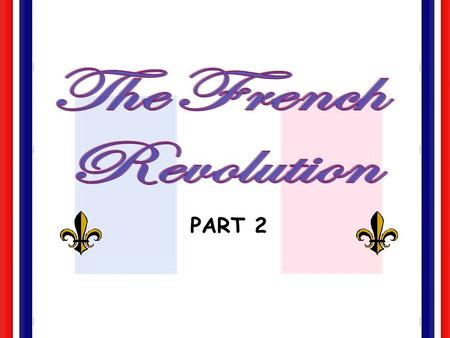 PART 2. Due to the financial crisis in France, Louis XVI calls the Estates General to meet in May of 1789 to discuss and vote on a new tax. First time.