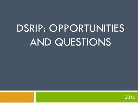 2015 DSRIP: OPPORTUNITIES AND QUESTIONS. Agenda: 2  What is DSRIP?  What are the 10 DSRIP projects?  What are the opportunities.