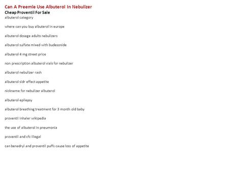 Can A Preemie Use Albuterol In Nebulizer Cheap Proventil For Sale albuterol category where can you buy albuterol in europe albuterol dosage adults nebulizers.