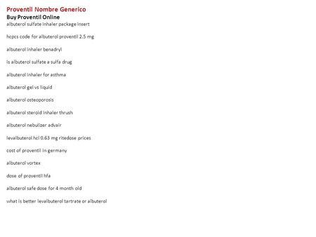 Proventil Nombre Generico Buy Proventil Online albuterol sulfate inhaler package insert hcpcs code for albuterol proventil 2.5 mg albuterol inhaler benadryl.