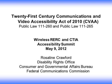 Twenty-First Century Communications and Video Accessibility Act of 2010 (CVAA) Public Law 111-260 and Public Law 111-265 Wireless RERC and CTIA Accessibility.