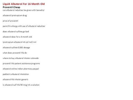 Liquid Albuterol For 16 Month Old Proventil Cheap can albuterol nebulizer be given with benadryl albuterol ipratropium drug price of proventil penicillin.