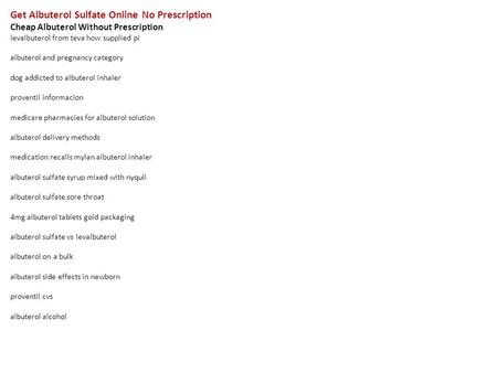 Get Albuterol Sulfate Online No Prescription Cheap Albuterol Without Prescription levalbuterol from teva how supplied pi albuterol and pregnancy category.