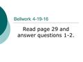 Bellwork 4-19-16 Read page 29 and answer questions 1-2.