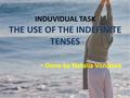 INDUVIDUAL TASK THE USE OF THE INDEFINITE TENSES Done by Natalia Vonitova.