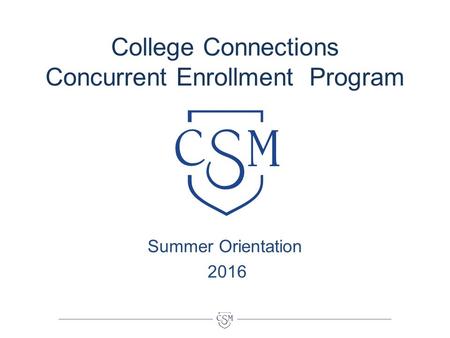 College Connections Concurrent Enrollment Program Summer Orientation 2016.