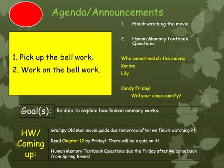 Agenda/Announcements 1.Finish watching the movie 2.Human Memory Textbook Questions Who cannot watch the movie: Karina Lily Candy Friday! Will your class.