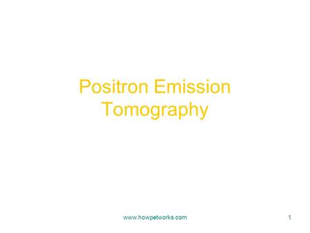 Www.howpetworks.com1 Positron Emission Tomography.